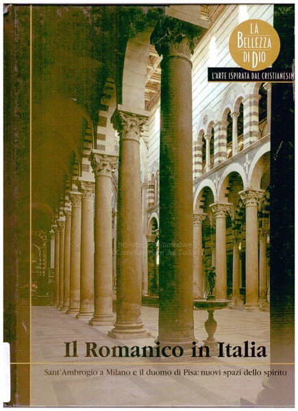 Il Romanico in Italia : Sant'Ambrogio a Milano e il duomo di Pisa: nuovi spazi dello spirito