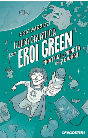 Guida galattica per eroi green : proteggi il pianeta in 7 giorni - d--